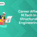 Career in M.Tech After Structural Engineering