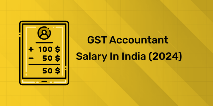 GST Accountant Salary in India (2024)