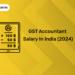 GST Accountant Salary in India (2024)