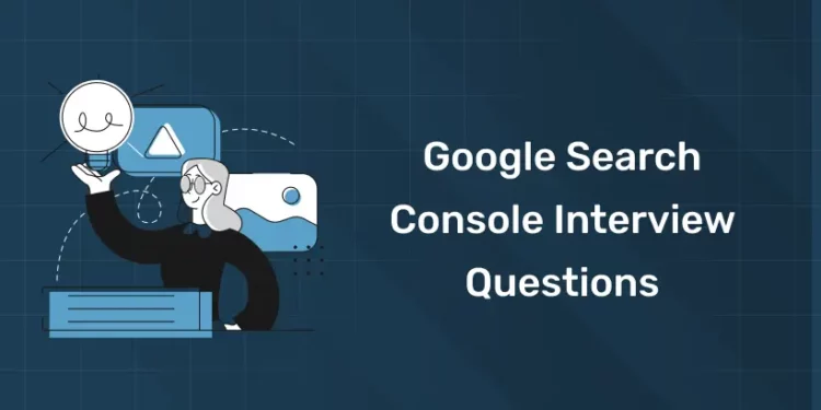 Google Search Console Interview Questions