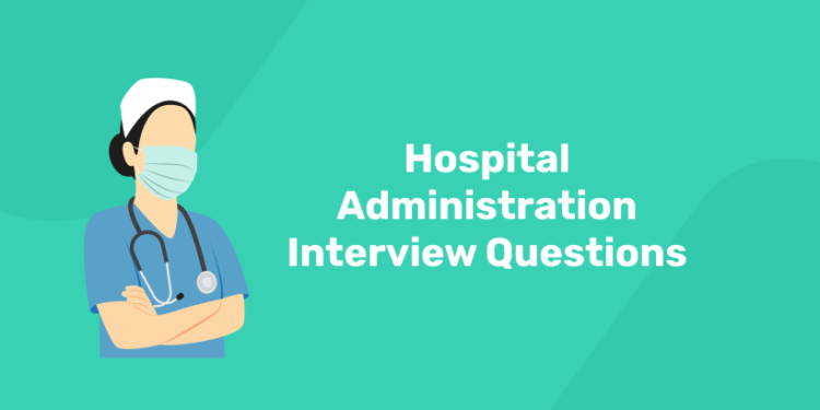 Hospital Administration Interview Questions