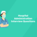 Hospital Administration Interview Questions