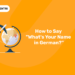 How to Say What's Your Name in German