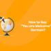 How to Say You are Welcome in German