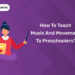 How to Teach Music and Movement to Preschoolers