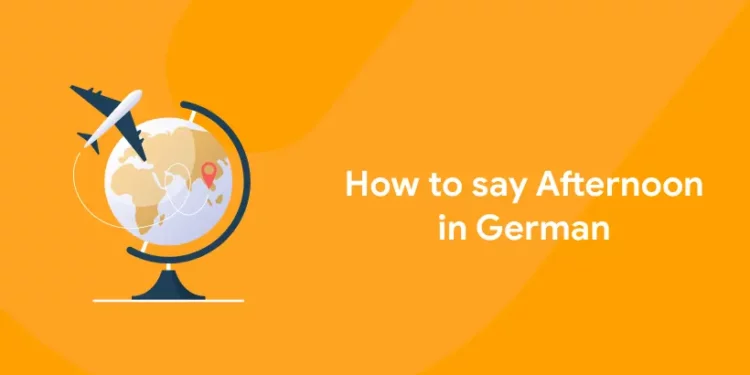 How to say Afternoon in German