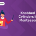 Knobbed Cylinders in Montessori (1)
