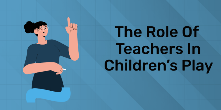 The Role of Teachers in Children’s Play (1)