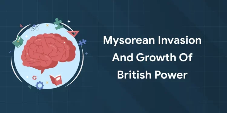 Mysorean Invasion and Growth of British Power
