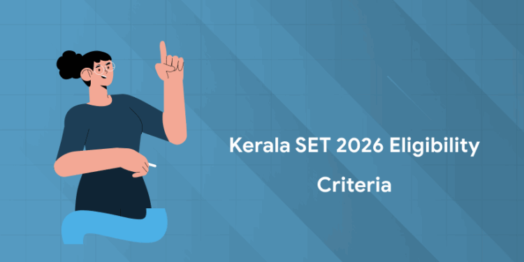Kerala SET Eligibility Criteria 2026 – Education, Age Limit & Details