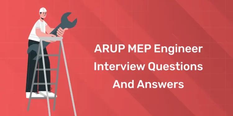 ARUP MEP Engineer Interview Questions and Answers