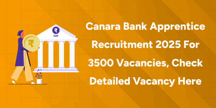 Canara Bank Apprentice Recruitment 2025 For 3500 Vacancies, Check Detailed Vacancy Here
