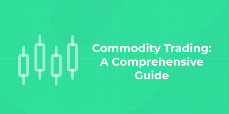 Commodity Trading A Comprehensive Guide