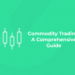 Commodity Trading A Comprehensive Guide