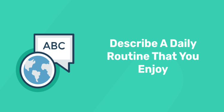 Describe A Daily Routine That You Enjoy