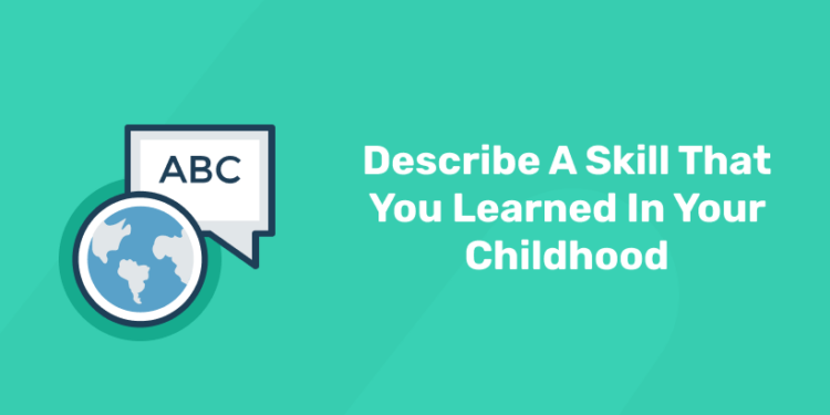 Describe A Skill That You Learned In Your Childhood