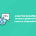 Describe Something in your Country that you are Interested in