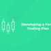 Developing a Forex Trading Plan