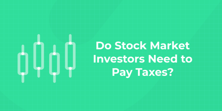 Do Stock Market Investors Need to Pay Taxes
