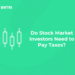 Do Stock Market Investors Need to Pay Taxes