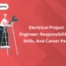 Electrical Project Engineer Responsibilities, Skills, and Career Path