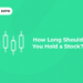 How Long Should You Hold a Stock