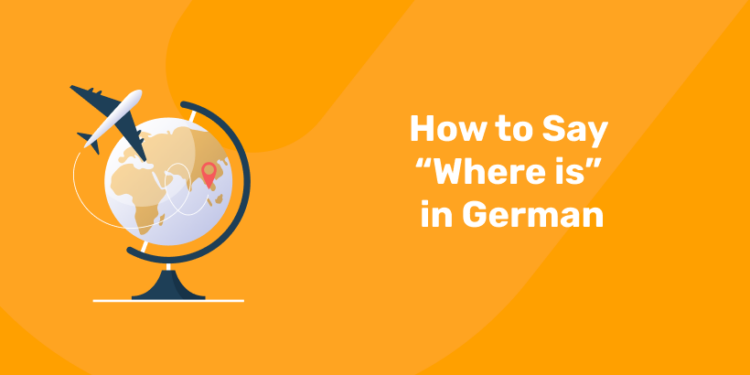 How to Say Where is in German