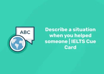 Describe a situation when you helped someone | IELTS Cue Card