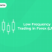Low Frequency Trading in Forex (LFT)