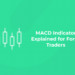 MACD Indicator Explained for Forex Traders