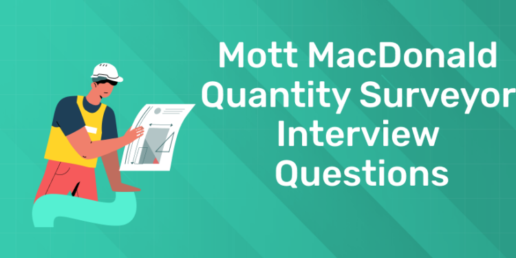 Mott MacDonald Quantity Surveyor Interview Questions