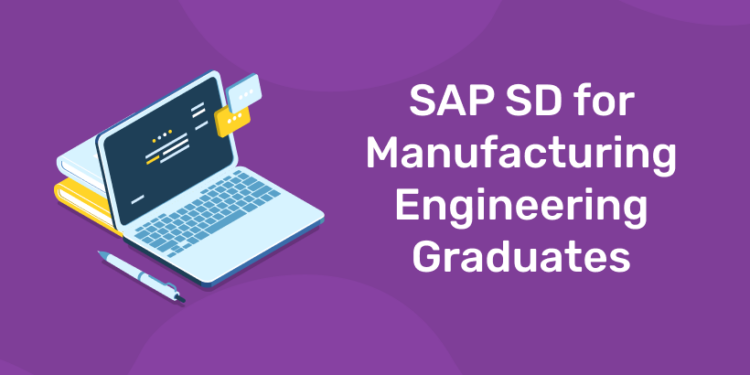 SAP SD for Manufacturing Engineering Graduates