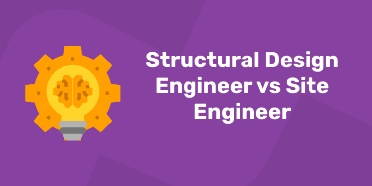 Structural Design Engineer vs Site Engineer