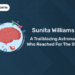 Sunita Williams A Trailblazing Astronaut Who Reached for the Stars
