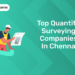 Top Quantity Surveying Companies in Chennai
