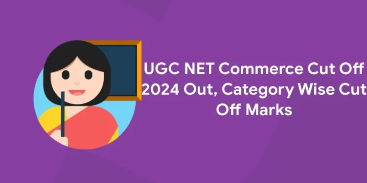 UGC NET Commerce Cut Off 2024 Out