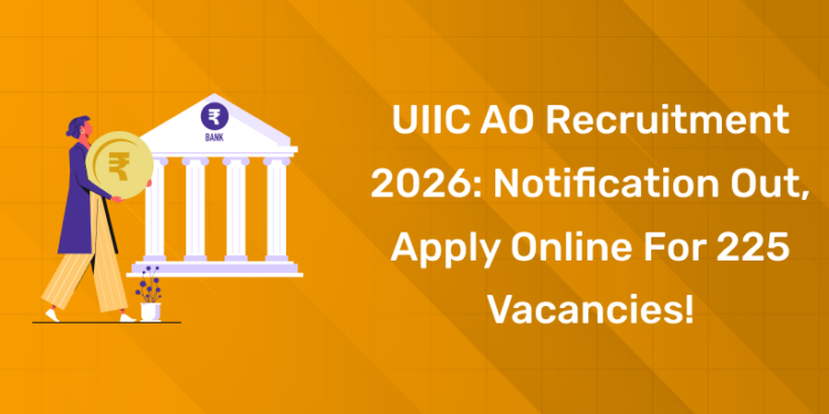 UIIC AO Recruitment 2026 Notification Out, Apply Online for 225 Vacancies!