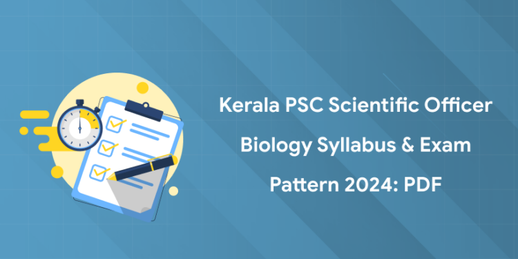 Kerala PSC Scientific Officer Biology Syllabus & Exam Pattern 2024: PDF