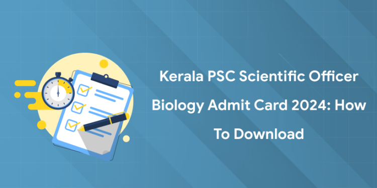 Kerala PSC Scientific Officer Biology Admit Card 2024: Access Link