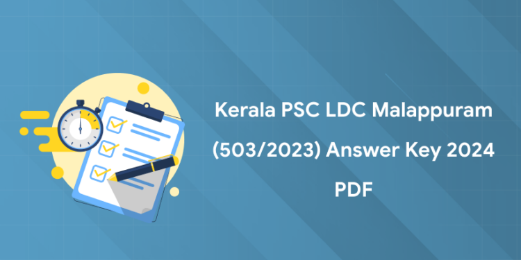 Kerala PSC LDC Malappuram (503/2023) Answer Key 2024: PDF, Available Here!