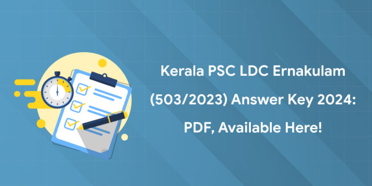 Kerala PSC LDC Ernakulam (503/2023) Answer Key 2024: PDF, Available Here!