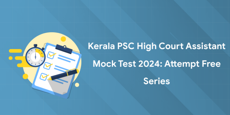 Kerala PSC High Court Assistant Mock Test 2024: Attempt Free Series