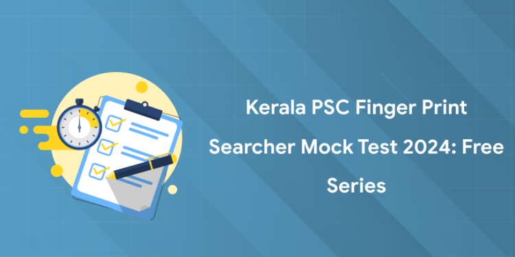 Kerala PSC Finger Print Searcher Mock Test 2024: Free Series