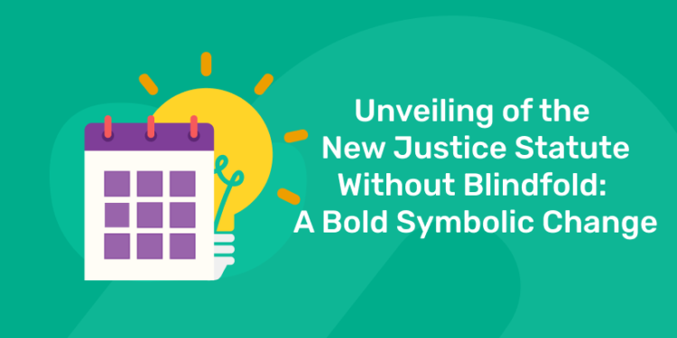 Unveiling of the New Justice Statute Without Blindfold A Bold Symbolic Change