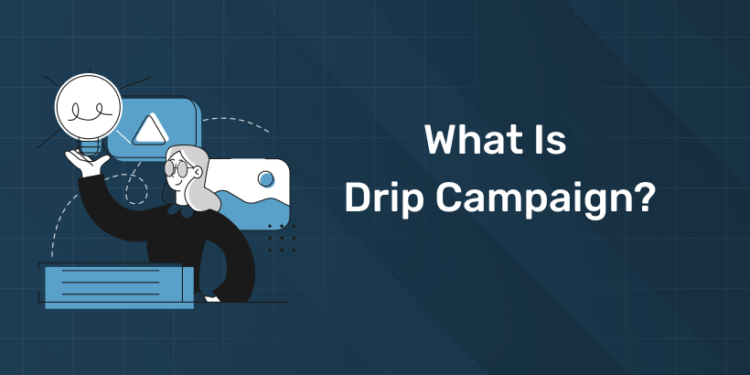 What is a Drip Campaign
