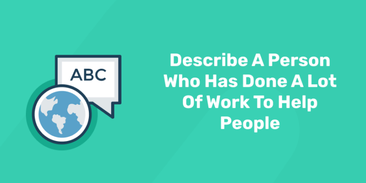 Describe A Person Who Has Done A Lot Of Work To Help People