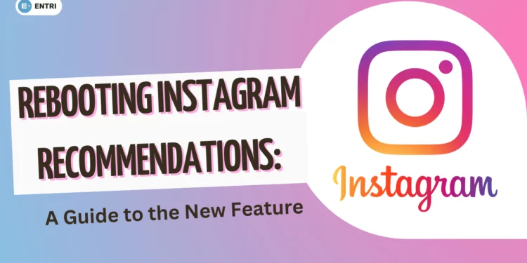 Rebooting Instagram Recommendations A Guide to the New Feature