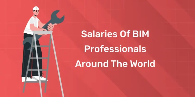 Salaries of BIM Professionals Around the World