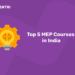 Top 5 MEP Courses in India