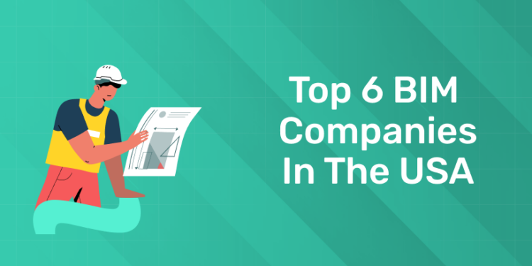 Top 6 BIM Companies in the USA